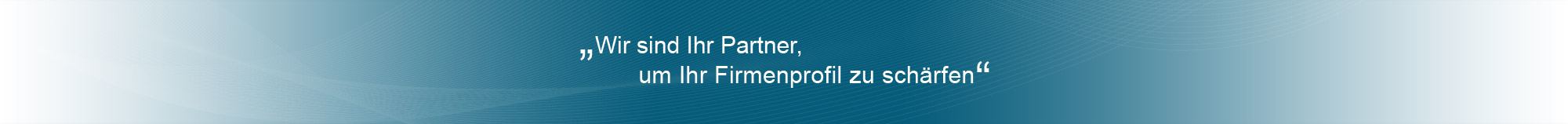 Wir sind Ihr Partner, um Ihr Firmenprofil zu schärfen